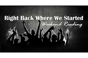 weekend reading: back where we started - lance roberts weekend reading: back where we started - lance roberts